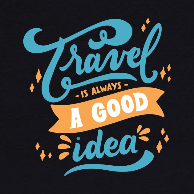 Travel Is Always A Good Idea Travel Is A Good Therapy by mangobanana